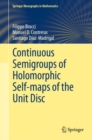 Continuous Semigroups of Holomorphic Self-maps of the Unit Disc - Book