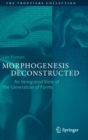 Morphogenesis Deconstructed : An Integrated View of the Generation of Forms - Book