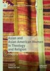 Asian and Asian American Women in Theology and Religion : Embodying Knowledge - Book