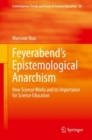 Feyerabend’s Epistemological Anarchism : How Science Works and its Importance for Science Education - Book