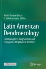 Latin American Dendroecology : Combining Tree-Ring Sciences and Ecology in a Megadiverse Territory - Book