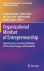 Organizational Mindset of Entrepreneurship : Exploring the Co-Creation Pathways of Structural Change and Innovation - Book