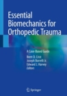 Essential Biomechanics for Orthopedic Trauma : A Case-Based Guide - Book