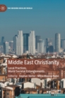 Middle East Christianity : Local Practices, World Societal Entanglements - Book