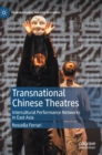 Transnational Chinese Theatres : Intercultural Performance Networks in East Asia - Book