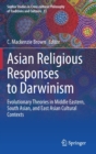 Asian Religious Responses to Darwinism : Evolutionary Theories in Middle Eastern, South Asian, and East Asian Cultural Contexts - Book