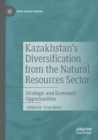 Kazakhstan's Diversification from the Natural Resources Sector : Strategic and Economic Opportunities - Book