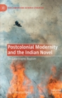 Postcolonial Modernity and the Indian Novel : On Catastrophic Realism - Book
