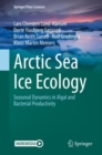 Arctic Sea Ice Ecology : Seasonal Dynamics in Algal and Bacterial Productivity - Book