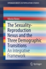 The Sexuality-Reproduction Nexus and the Three Demographic Transitions : An Integrative Framework - Book