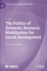 The Politics of Domestic Resource Mobilization for Social Development - Book