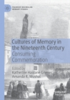 Cultures of Memory in the Nineteenth Century : Consuming Commemoration - Book