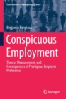 Conspicuous Employment : Theory, Measurement, and Consequences of Prestigious Employer Preference - Book
