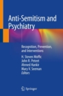 Anti-Semitism and Psychiatry : Recognition, Prevention, and Interventions - Book
