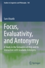 Focus, Evaluativity, and Antonymy : A Study in the Semantics of Only and its Interaction with Gradable Antonyms - Book