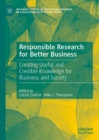 Responsible Research for Better Business : Creating Useful and Credible Knowledge for Business and Society - Book