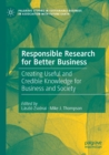 Responsible Research for Better Business : Creating Useful and Credible Knowledge for Business and Society - Book