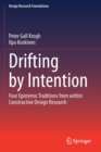 Drifting by Intention : Four Epistemic Traditions from within Constructive Design Research - Book