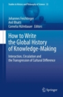 How to Write the Global History of Knowledge-Making : Interaction, Circulation and the Transgression of Cultural Difference - Book