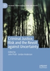 Criminal Justice, Risk and the Revolt against Uncertainty - Book