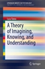 A Theory of Imagining, Knowing, and Understanding - Book