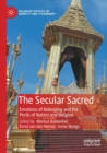 The Secular Sacred : Emotions of Belonging and the Perils of Nation and Religion - Book