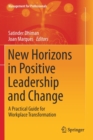 New Horizons in Positive Leadership and Change : A Practical Guide for Workplace Transformation - Book