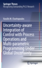 Uncertainty-aware Integration of Control with Process Operations and Multi-parametric Programming Under Global Uncertainty - Book