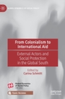 From Colonialism to International Aid : External Actors and Social Protection in the Global South - Book