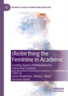 (Re)birthing the Feminine in Academe : Creating Spaces of Motherhood in Patriarchal Contexts - Book