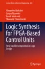Logic Synthesis for FPGA-Based Control Units : Structural Decomposition in Logic Design - eBook