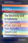 The Electricity Grid in Indonesia : The Experiences of End-Users and Their Attitudes Toward Solar Photovoltaics - Book