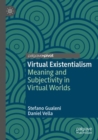 Virtual Existentialism : Meaning and Subjectivity in Virtual Worlds - Book