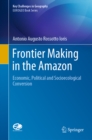 Frontier Making in the Amazon : Economic, Political and Socioecological Conversion - eBook