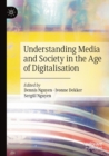 Understanding Media and Society in the Age of Digitalisation - Book