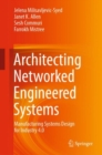 Architecting Networked Engineered Systems : Manufacturing Systems Design for Industry 4.0 - Book