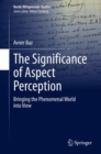 The Significance of Aspect Perception : Bringing the Phenomenal World into View - Book