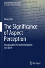 The Significance of Aspect Perception : Bringing the Phenomenal World into View - Book