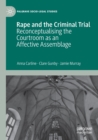 Rape and the Criminal Trial : Reconceptualising the Courtroom as an Affective Assemblage - Book