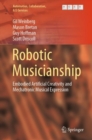 Robotic Musicianship : Embodied Artificial Creativity and Mechatronic Musical Expression - Book