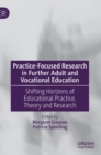Practice-Focused Research in Further Adult and Vocational Education : Shifting Horizons of Educational Practice, Theory and Research - Book