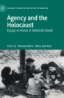 Agency and the Holocaust : Essays in Honor of Deborah Dwork - Book