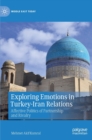 Exploring Emotions in Turkey-Iran Relations : Affective Politics of Partnership and Rivalry - Book