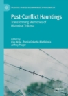 Post-Conflict Hauntings : Transforming Memories of Historical Trauma - Book