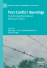 Post-Conflict Hauntings : Transforming Memories of Historical Trauma - Book