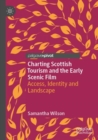 Charting Scottish Tourism and the Early Scenic Film : Access, Identity and Landscape - Book