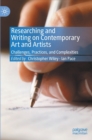 Researching and Writing on Contemporary Art and Artists : Challenges, Practices, and Complexities - Book