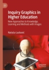 Inquiry Graphics in Higher Education : New Approaches to Knowledge, Learning and Methods with Images - Book