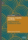Pedagogy, Empathy and Praxis : Using Theatrical Traditions to Teach - Book