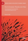 War in Economic Theories over Time : Assessing the True Economic, Social and Political Costs - Book